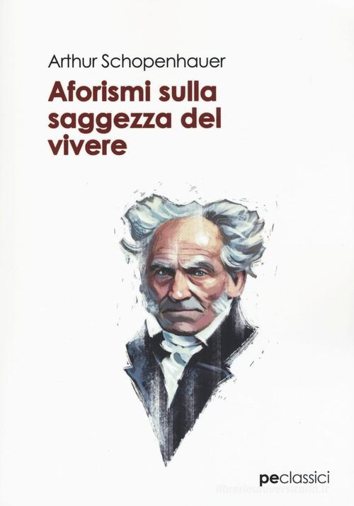 Aforismi sulla saggezza del vivere di Arthur Schopenhauer edito da Primiceri Editore