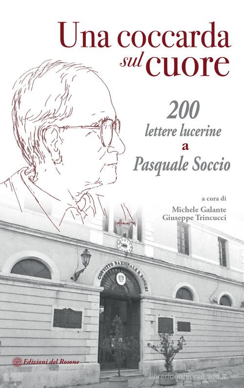 Una coccarda sul cuore. 200 lettere lucerine a Pasquale Soccio edito da Edizioni del Rosone