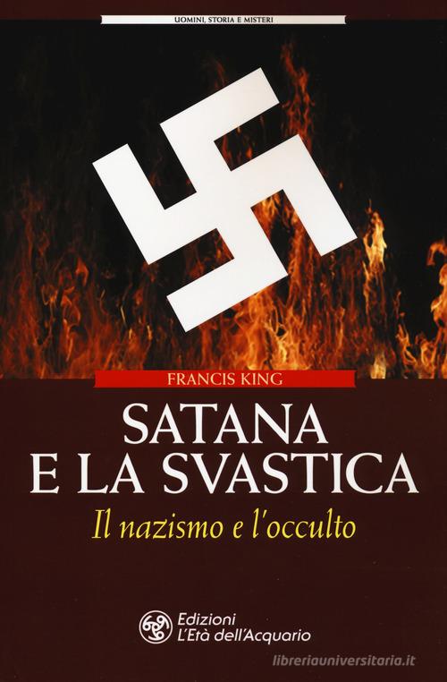 Satana e la svastica. Il nazismo e l'occulto di Francis King edito da L'Età dell'Acquario