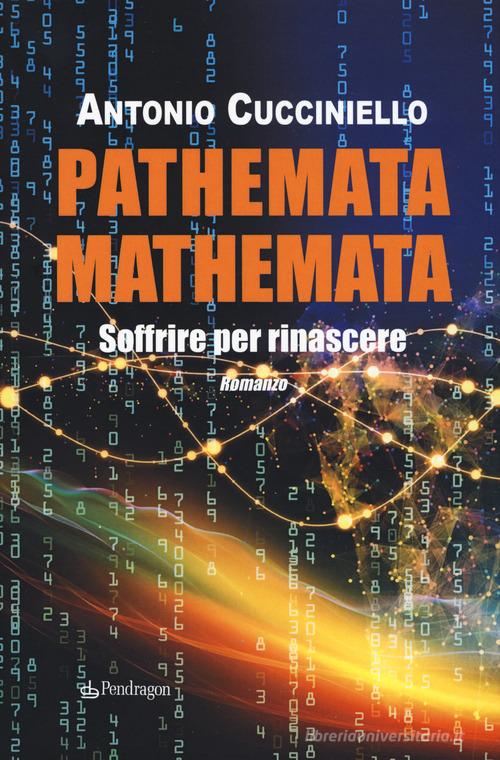 Pathemata mathemata. Soffrire per rinascere di Antonio Cucciniello edito da Pendragon
