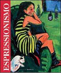 Espressionismo. Catalogo della mostra (Passariano di Codroipo, 24 settembre 2011-4 marzo 2012) edito da Silvana