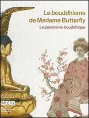 Le bouddhisme de Madame Butterfley. Le japonisme bouddhique di Jérôme Ducor, Christian Délecraz edito da Silvana