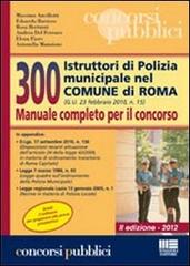 300 istruttori di polizia municipale nel comune di Roma. Manuale completo per il concorso edito da Maggioli Editore