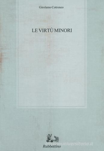 Le virtù minori di Girolamo Cotroneo edito da Rubbettino
