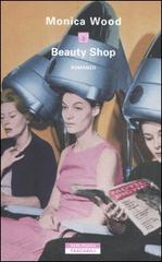 Beauty Shop di Monica Wood edito da Neri Pozza