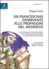 Un francescano osservante alle propaggini del Medioevo. Gli exempla di Iacopo Mazza. Tra materiale novellistico e motivi edificanti topici di Filippo Conte, Antonio Pioletti, Gaetano Lalomia edito da Aracne