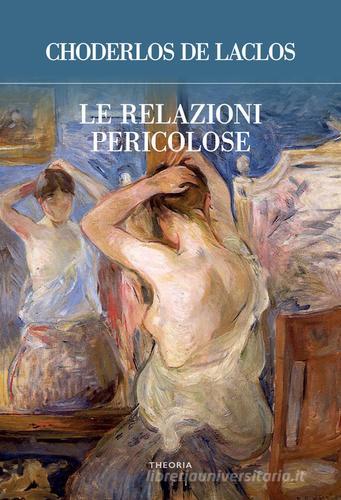 Libro Le relazioni pericolose di Pierre Choderlos de Laclos di Edizioni Theoria