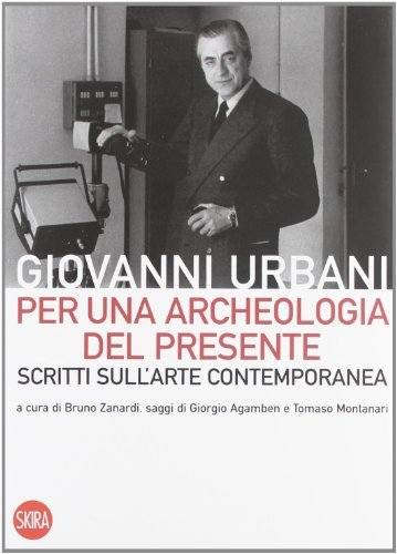 Per una archeologia del presente. Scritti sull'arte contemporanea di G. Urbani, B. Zanardi edito da Skira