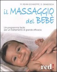 Il massaggio del bebè. Un programma facile per un trattamento di grande efficacia di Sabine Grabosch, Rahel Rehm-Schweppe edito da Red Edizioni