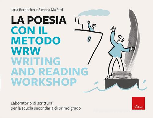 La poesia con il metodo WRW Writing and reading workshop. Laboratorio di scrittura per la scuola secondaria di primo grado di Simona Malfatti, Ilaria Bernecich edito da Erickson
