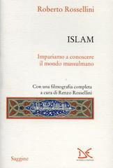Islam. Impariamo a conoscere il mondo mussulmano di Roberto Rossellini edito da Donzelli