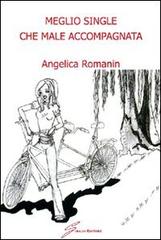 Meglio single che male accompagnata di Angelica Romanin edito da Giraldi Editore