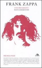 Frank Zappa. For president! Testi commentati di Michele Pizzi edito da Arcana