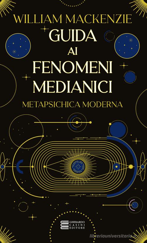 Guida ai fenomeni medianici di William Mackenzie edito da Gherardo Casini Editore