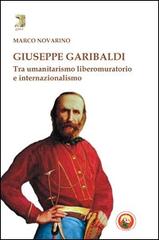Giuseppe Garibaldi. Tra umanitarismo liberomuratorio e internazionalismo di Marco Novarino edito da Tipheret