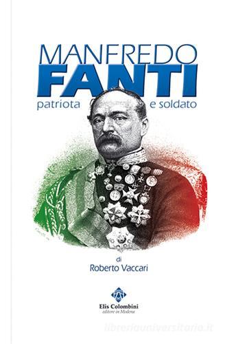 Manfredo Fanti. Patriota e soldato di Roberto Vaccari edito da Colombini