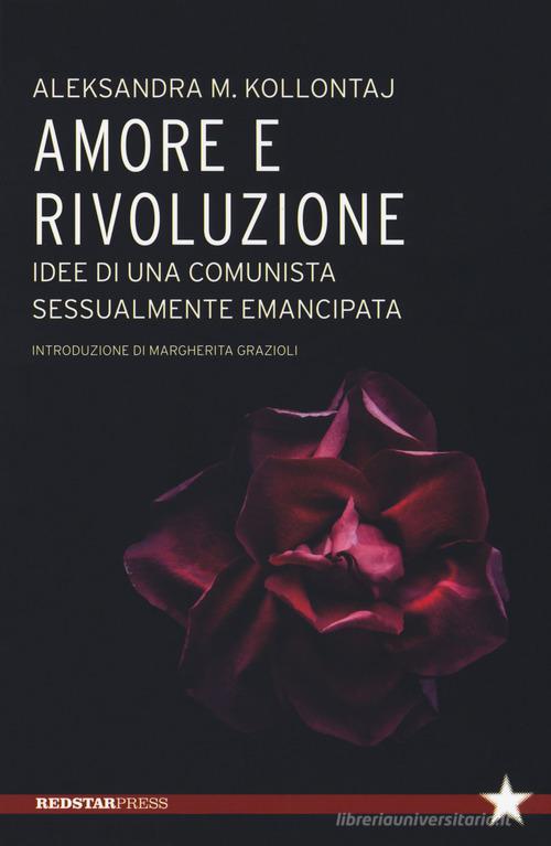 Amore e rivoluzione. idee di una comunista sessualmente emancipata di Aleksandra Kollontaj edito da Red Star Press