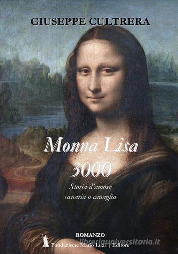 Monna Lisa 3000. Storia d'amore canaria o canaglia di Giuseppe Cultrera edito da Fondazione Mario Luzi