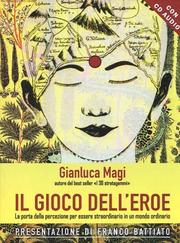 Il gioco dell'eroe. La porta della percezione per essere straordinario in un mondo ordinario. Con CD Audio di Gianluca Magi edito da Edizioni Il Punto d'Incontro