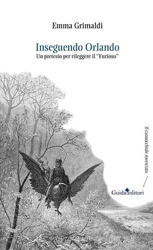 Inseguendo Orlando. Un pretesto per rileggere il «Furioso» di Emma Grimaldi edito da Guida