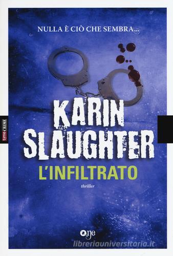 L' infiltrato di Karin Slaughter edito da ONE