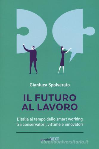Il futuro al lavoro. L'Italia al tempo dello smart working tra conservatori, vittime e innovatori di Gianluca Spolverato edito da Guerini Next