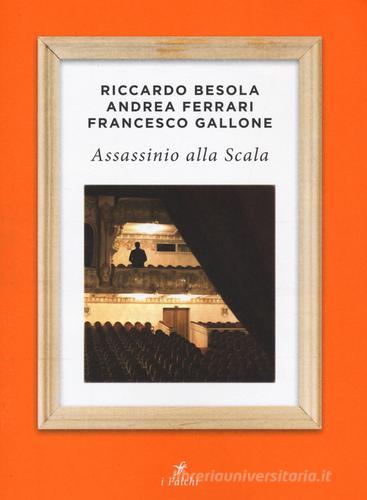 Assassinio alla Scala di Riccardo Besola, Andrea Ferrari, Francesco Gallone edito da Centauria