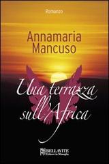 Una terrazza sull'Africa di Annamaria Mancuso edito da Bellavite Editore