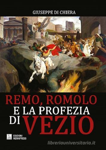 Remo, Romolo e la profezia di Vezio di Giuseppe Di Chiera edito da Nemapress