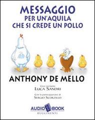 Messaggio per un'aquila che si crede un pollo. Audiobook di Anthony De Mello edito da Rugginenti