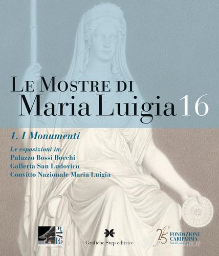 Le mostre di Maria Luigia . Ediz. illustrata vol.16.1 edito da Grafiche Step