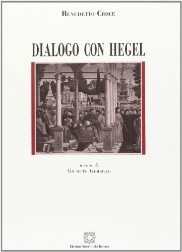 Dialogo con Hegel di Benedetto Croce edito da Edizioni Scientifiche Italiane