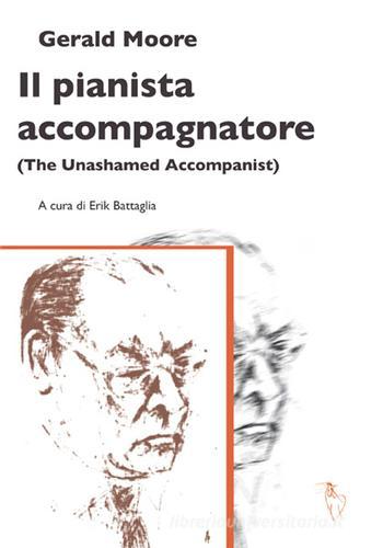 Il pianista accompagnatore (The unashamed accompanist) di Gerald Moore edito da Analogon