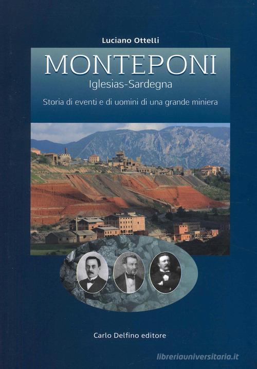 Monteponi (Iglesias-Sardegna) di Luciano Ottelli edito da Carlo Delfino Editore