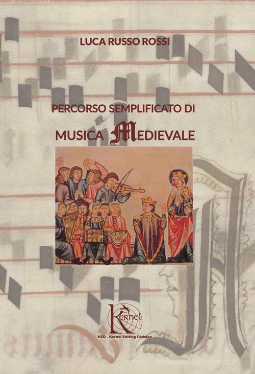 Percorso semplificato di musica Medievale di Luca Russo Rossi edito da KED-Kernel Editing Division