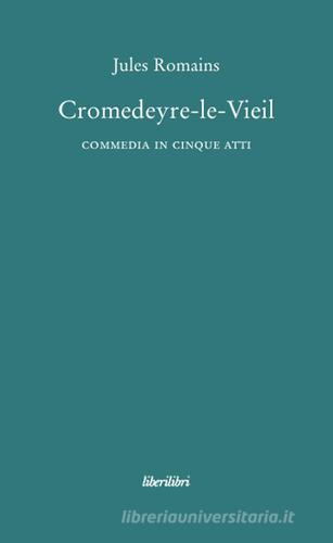 Cromedeyre-le-Vieil di Jules Romains edito da Liberilibri