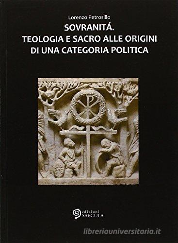 Sovranità. Teologia e sacro alle origini di una categoria politica di Lorenzo Petrosillo edito da Edizioni Saecula