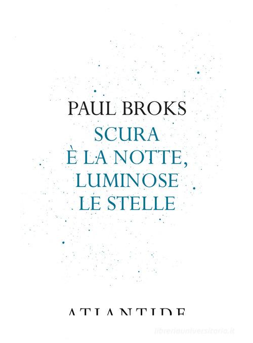 Scura è la notte, luminose le stelle di Paul Broks edito da Atlantide (Roma)