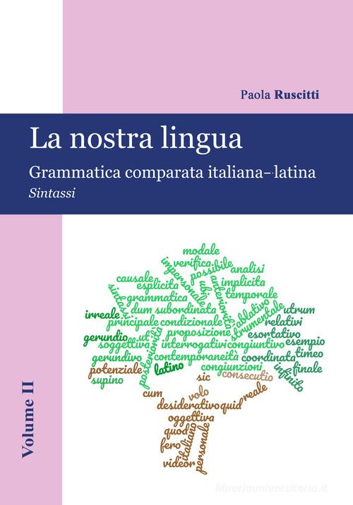 La nostra lingua. Grammatica comparata italiana-latina. Con CD-ROM vol.2 di Paola Ruscitti edito da Autopubblicato