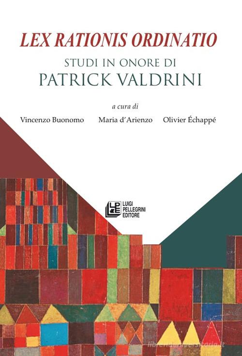Lex rationis ordinatio. Studi in onore di Patrick Valdrini edito da Pellegrini