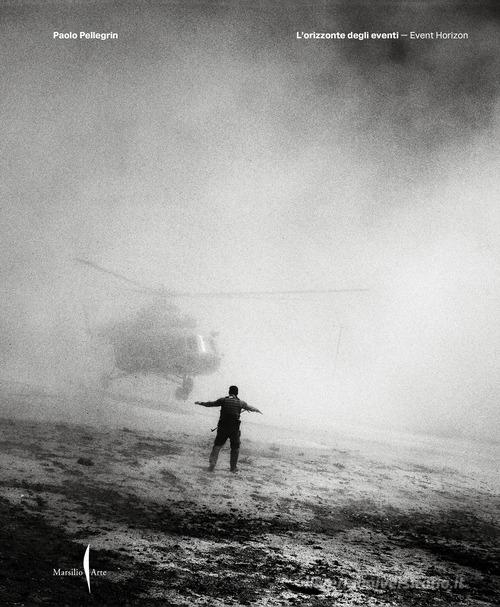 Paolo Pellegrin. L'orizzonte degli eventi-Event horizon. Ediz. a colori edito da Marsilio Arte