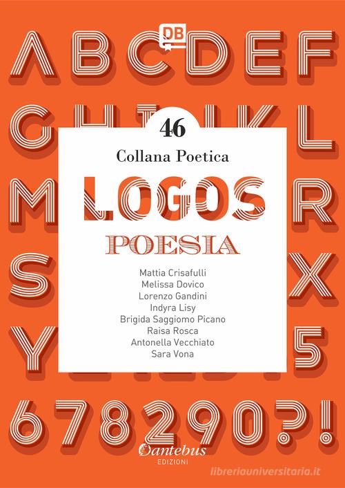 Logos. Collana poetica vol.46 edito da Dantebus