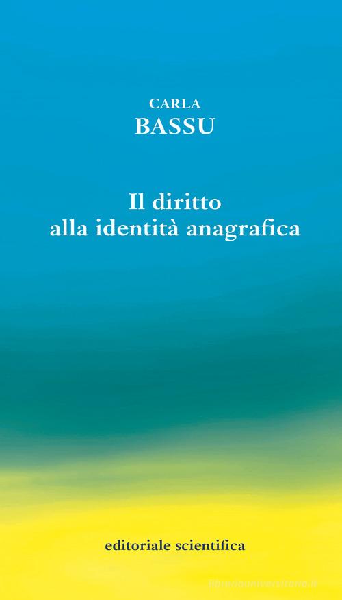 Il diritto alla identità anagrafica di Carla Bassu edito da Editoriale Scientifica