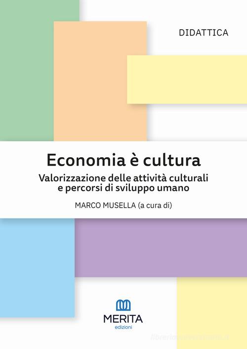 Economia è cultura. Valorizzazione delle attività culturali e percorsi di sviluppo umano edito da Merita edizioni