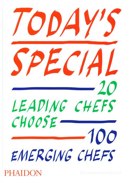 Today's special. 20 leading chefs choose 100 emerging chefs. Ediz. illustrata edito da Phaidon