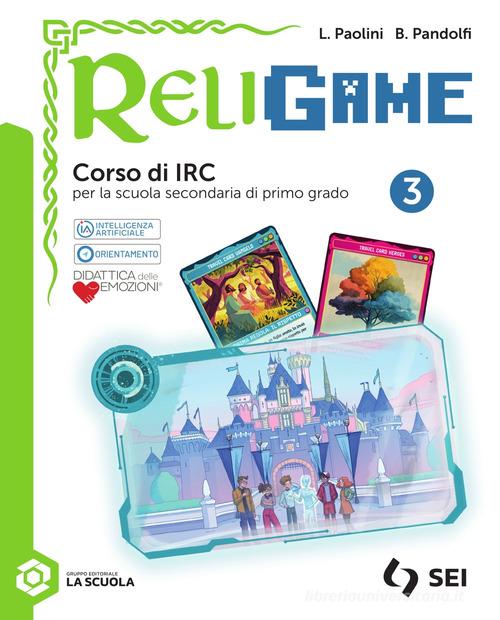 Religame. Corso di IRC. Per la Scuola media. Con e-book. Con espansione online vol. 3 di Luca Paolini, Barbara Pandolfi edito da SEI