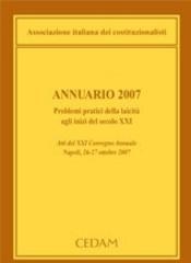 Annuario 2007. Problemi pratici della laicità agli inizi del secolo XXI. Atti del 21° Convegno annuale (Napoli, 26-27 ottobre 2007) edito da CEDAM