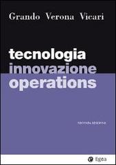 Tecnologia, innovazione, operations di Alberto Grando, Gianmario Verona, Salvatore Vicari edito da EGEA