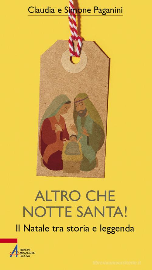 Altro che notte santa! Il Natale tra storia e leggenda di Claudia Paganini, Simone Paganini edito da EMP - Edizioni Messaggero Padova