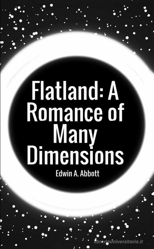 Flatland: a romance of many dimensions di Edwin A. Abbott edito da StreetLib